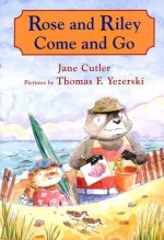 Rose and Riley Come and Go - Jane Cutler