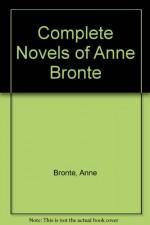 Complete Novels Of Anne Bronte (Collins Classics) - Anne Brontë, Lisa Jardine