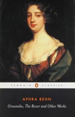 Oroonoko, The Rover, and Other Works - Janet Todd, Aphra Behn