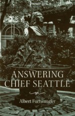 Answering Chief Seattle - Albert Furtwangler