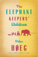 The Elephant Keepers' Children - Peter Høeg, Martin Aitken