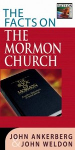 The Facts on the Mormon Church - John Ankerberg, John Weldon