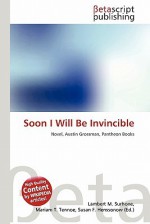 Soon I Will Be Invincible - Lambert M. Surhone, Mariam T. Tennoe, Susan F. Henssonow, Andrew Grossman