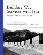 Building Web Services with Java: Making Sense of XML, SOAP, WSDL, and UDDI - Steve Graham