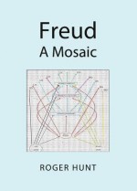 Freud: A Mosaic - Roger Hunt