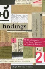 Findings: Hidden Stories in First-Hand Accounts of Scientific Discovery - Hugh Aldersey-Williams