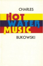 Hot Water Music - Charles Bukowski