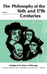 Philosophy of the Sixteenth and Seventeenth Centuries - Richard H. Popkin