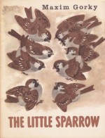 The Little Sparrow - Maxim Gorky, Robert Daglish, Yevgeny Charushin