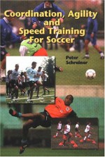 Coordination Agility & Speed Training for Soccer - Peter Schreiner