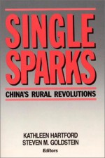 Single Sparks: China's Rural Revolutions - Kathleen J. Hartford, Steven M. Goldstein