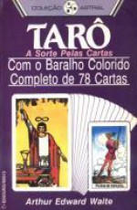 Tarô: a Sorte Pelas Cartas (Com o Baralho Colorido Completo de 78 Cartas) - Arthur Edward Waite, David Jardim Júnior