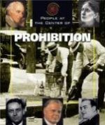 People at the Center of Prohibition - Tamra B. Orr