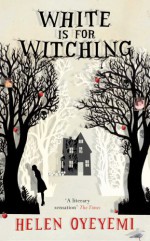 White is for Witching - Helen Oyeyemi