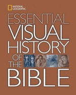 National Geographic Essential Visual History of the Bible - National Geographic Society, National Geographic Society