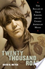 Twenty Thousand Roads: The Ballad of Gram Parsons and His Cosmic American Music - David N. Meyer