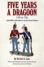 Five Years a Dragoon ('49 to '54): And Other Adventures on the Great Plains - Percival G. Lowe, Don Russell, Jerome A. Greene