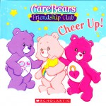 Cheer Up! (Care Bears Friendship Club) - Quinlan B. Lee