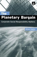 The Planetary Bargain: Corporate Social Responsibility Matters - Michael Hopkins