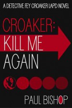 Croaker: Kill Me Again - Paul Bishop