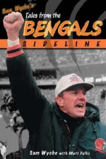 Sam Wyche's Tales From The Cincinnati Bengals Sideline - Sam Wyche, Matt Fulks