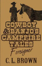 Cowboy & Banjo's Campfire Tales: Foreigner - C.L. Brown