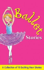 Ballet Stories - Jan Astley, Becky Brookes, Gaby Goldsack, Kath Jewitt, Sue Nicholson, Ronne Randall, Louisa Somerville, Leighton Noyes