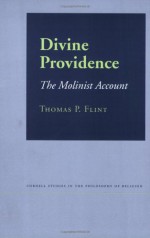 Divine Providence: The Molinist Account (Cornell Studies in the Philosophy of Religion) - Thomas P. Flint, Acram Taji, John Reganold