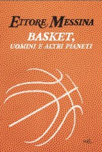 Basket, uomini e altri pianeti - Ettore Messina, Flavio Tranquillo