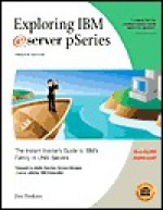 Exploring IBM eServer pSeries: The Instant Insider's Guide to IBM's Family of UNIX Servers - Jim Hoskins, general manager Sanchez, pSeries, IBM Corporation, Adalio