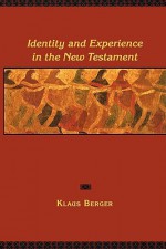 Identity and Experience in the New Testament - Klaus Berger