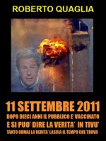 11 Settembre 2011: dopo 10 anni il pubblico è vaccinato e si può dire la verità in tivù. Tanto la verità ormai lascia il tempo che trova. (Italian Edition) - Roberto Quaglia