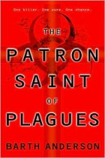 The Patron Saint of Plagues - Barth Anderson