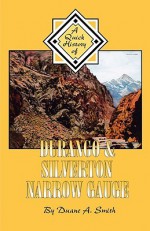 Durango & Silverton Narrow Gauge: A Quick History - Duane A. Smith