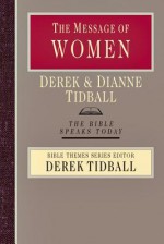 The Message of Women: Creation, Grace and Gender - Derek Tidball, Dianne Tidball