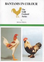 Bantams In Colour (The Gold Cockerel Series) - Michael Roberts
