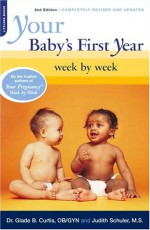 Your Baby's First Year: Week By Week (Your Pregnancy Series) - Glade B. Curtis, Judith Schuler