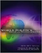 World Politics: Trend and Transformation, 2010 - 2011 Edition - Charles W. Kegley Jr., Shannon L. Blanton
