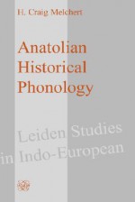 Anatolian Historical Phonology - H. Craig Melchert