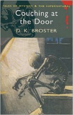 Couching at the Door (Wordsworth Mystery & Supernatural) (Wordsworth Mystery & Supernatural) - D.K. Broster