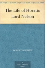 The Life of Horatio Lord Nelson - Robert Southey