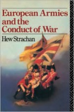 European Armies and the Conduct of War - Hew Strachan