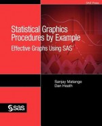 Statistical Graphics Procedures by Example: Effective Graphs Using SAS - Sanjay Matange, Dan Heath