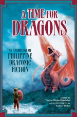 A Time for Dragons: An Anthology of Philippine Draconic Fiction - Vincent Michael Simbulan