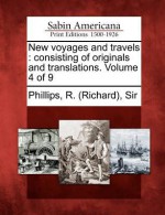 New Voyages and Travels: Consisting of Originals and Translations. Volume 4 of 9 - Richard Phillips