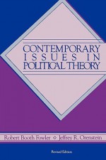 Contemporary Issues in Political Theory - Robert Booth Fowler, Jeffrey R. Orenstein