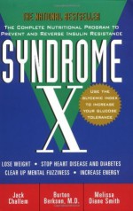 Syndrome X: The Complete Nutritional Program to Prevent and Reverse Insulin Resistance - Jack Challem, Burton Berkson, Melissa Diane Smith