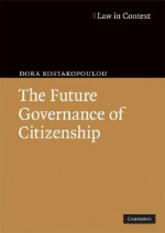 The Future Governance of Citizenship - Dora Kostakopoulou