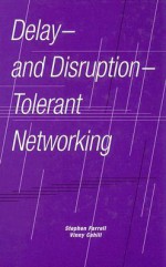 Delay- And Disruption- Tolerant Networking - Stephen Farrell, Vinny Cahill