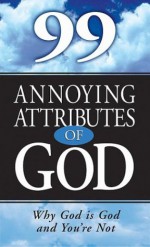 99 Annoying Attributes of God - Alan Scholes, Janet Kobobel Grant, Alan Scholes, Gary Stanley